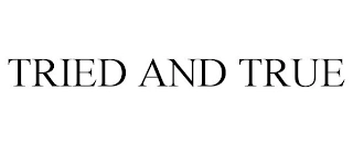 TRIED AND TRUE Trademark Image