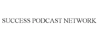SUCCESS PODCAST NETWORK Trademark Image