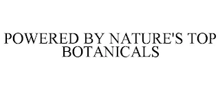 POWERED BY NATURE'S TOP BOTANICALS Trademark Image