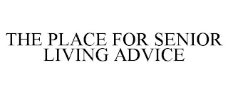 THE PLACE FOR SENIOR LIVING ADVICE Trademark Image