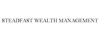 STEADFAST WEALTH MANAGEMENT Trademark Image