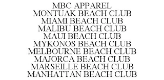 MBC APPAREL MONTUAK BEACH CLUB MIAMI BEACH CLUB MALIBU BEACH CLUB MAUI BEACH CLUB MYKONOS BEACH CLUB MELBOURNE BEACH CLUB MAJORCA BEACH CLUB MARSEILLE BEACH CLUB MANHATTAN BEACH CLUB Trademark Image