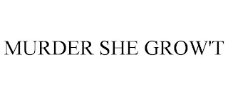 MURDER SHE GROW'T Trademark Image