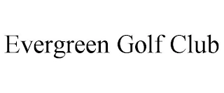 EVERGREEN GOLF CLUB Trademark Image