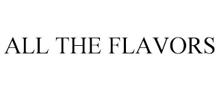 ALL THE FLAVORS Trademark Image