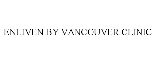 ENLIVEN BY VANCOUVER CLINIC Trademark Image