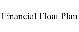 FINANCIAL FLOAT PLAN Trademark Image