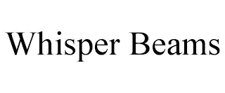 WHISPER BEAMS Trademark Image