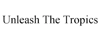 UNLEASH THE TROPICS Trademark Image