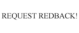 REQUEST REDBACK! Trademark Image