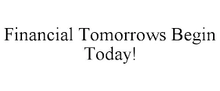 FINANCIAL TOMORROWS BEGIN TODAY! Trademark Image