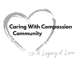 CARING WITH COMPASSION COMMUNITY A LEGACY OF LOVE Trademark Image