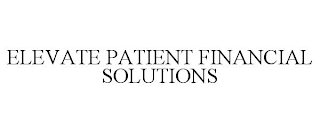 ELEVATE PATIENT FINANCIAL SOLUTIONS Trademark Image