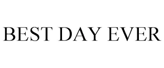 BEST DAY EVER Trademark Image