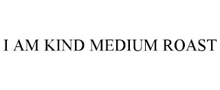 I AM KIND MEDIUM ROAST Trademark Image