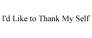 I'D LIKE TO THANK MY SELF Trademark Image
