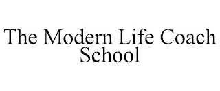 THE MODERN LIFE COACH SCHOOL Trademark Image