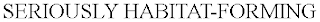 SERIOUSLY HABITAT-FORMING Trademark Image