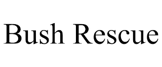 BUSH RESCUE Trademark Image