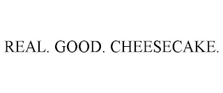 REAL. GOOD. CHEESECAKE. Trademark Image