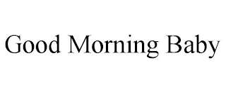 GOOD MORNING BABY Trademark Image