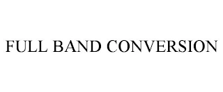 FULL BAND CONVERSION Trademark Image