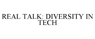 REAL TALK: DIVERSITY IN TECH Trademark Image