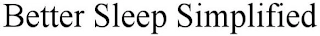 BETTER SLEEP SIMPLIFIED Trademark Image