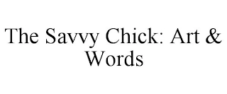 THE SAVVY CHICK: ART & WORDS Trademark Image