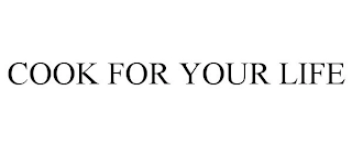 COOK FOR YOUR LIFE Trademark Image
