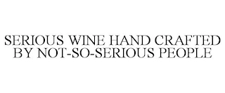 SERIOUS WINE HAND CRAFTED BY NOT-SO-SERIOUS PEOPLE Trademark Image