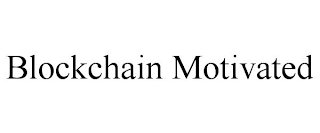 BLOCKCHAIN MOTIVATED Trademark Image