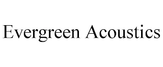 EVERGREEN ACOUSTICS Trademark Image