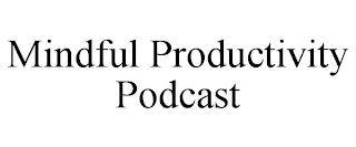 MINDFUL PRODUCTIVITY PODCAST Trademark Image