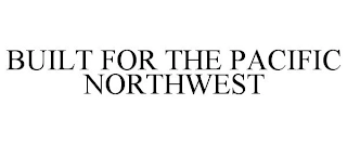 BUILT FOR THE PACIFIC NORTHWEST Trademark Image