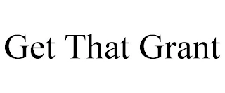 GET THAT GRANT Trademark Image