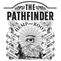 THE PATHFINDER HEMP AND ROOT PIONEERING WITHOUT EQUAL! LIFTS THE VEIL OF ILLUSION GUARANTEED! DESTROYER OF BAD VIBES POSITIVELY! Trademark Image