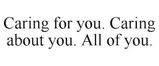 CARING FOR YOU. CARING ABOUT YOU. ALL OF YOU. Trademark Image