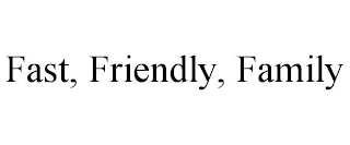 FAST, FRIENDLY, FAMILY Trademark Image