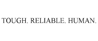 TOUGH. RELIABLE. HUMAN. Trademark Image