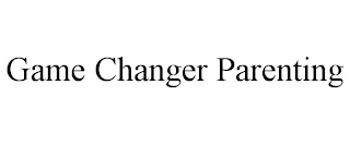 GAME CHANGER PARENTING Trademark Image