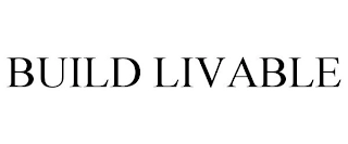 BUILD LIVABLE Trademark Image