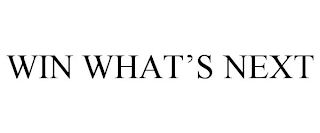 WIN WHAT'S NEXT Trademark Image