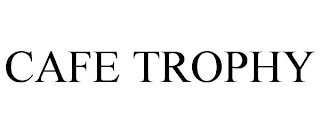 CAFE TROPHY Trademark Image