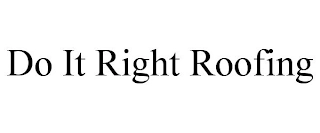 DO IT RIGHT ROOFING Trademark Image