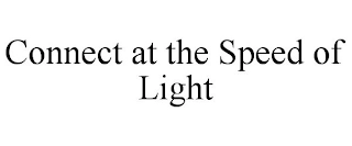 CONNECT AT THE SPEED OF LIGHT Trademark Image