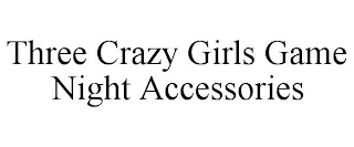 THREE CRAZY GIRLS GAME NIGHT ACCESSORIES Trademark Image
