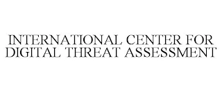 INTERNATIONAL CENTER FOR DIGITAL THREAT ASSESSMENT Trademark Image