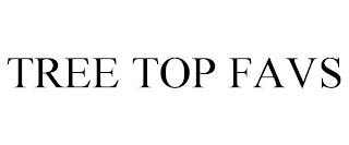 TREE TOP FAVS Trademark Image