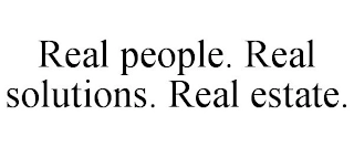 REAL PEOPLE. REAL SOLUTIONS. REAL ESTATE. Trademark Image